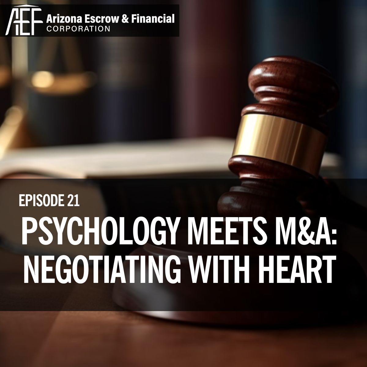 Arizona Escrow Podcast Episode 21 Thumbnail Image of gavel for Negotiating with Heart topic