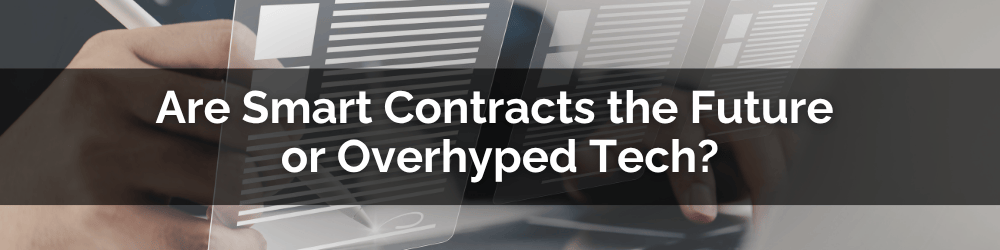 Smart_contracts_Header Image_1 Are Smart Contracts the Future or Overhyped Tech?