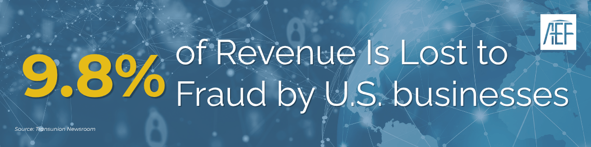 9.8 percent of revenue is lost to fraud by businesses. Source: Transunion Newsroom