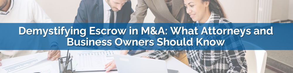 Demystifying Escrow in M&A: What Attorneys and Business Owners Should Know
